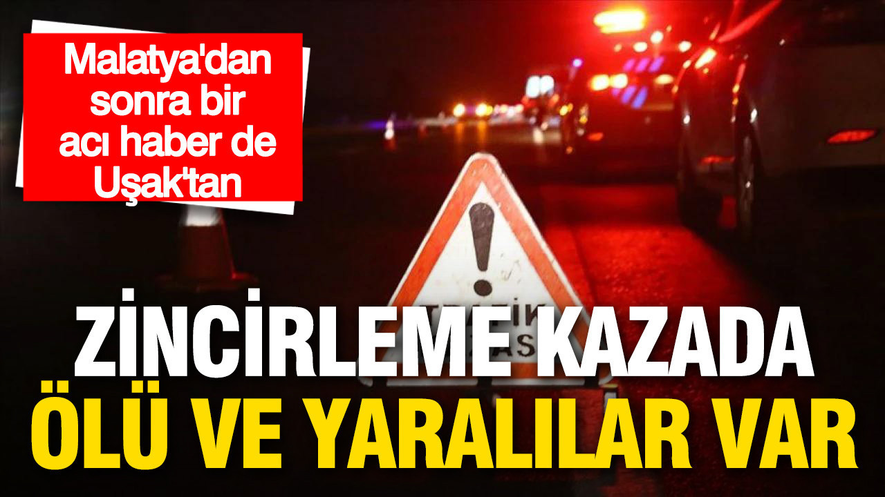 Uşak’ta Zincirleme Kaza: 4 Ölü, 17 Yaralı